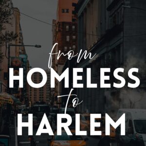 From Homeless to Harlem